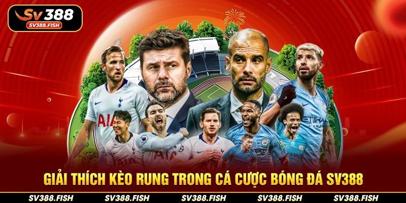 Giải thích kèo rung trong cá cược bóng đá SV388