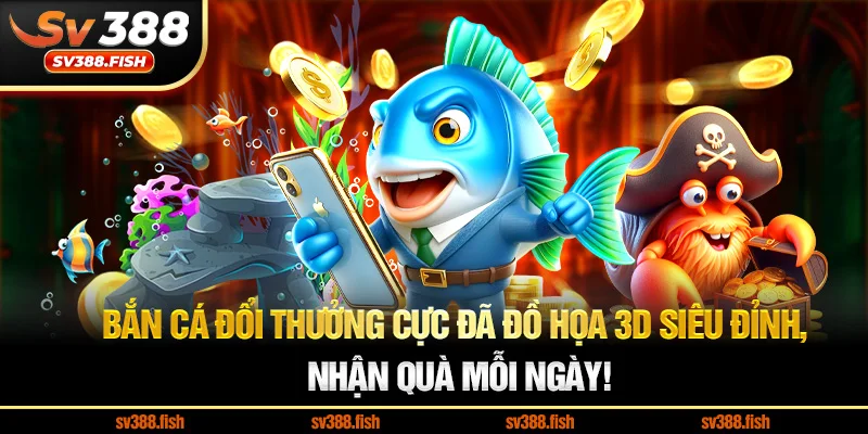 Bắn Cá Đổi Thưởng Cực Đã Đồ Họa 3D Siêu Đỉnh, Nhận Quà Mỗi Ngày!
