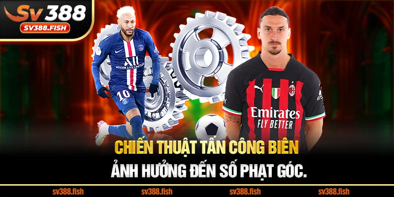 Chiến thuật tấn công biên ảnh hưởng đến số phạt góc.