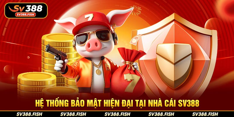 Hệ thống bảo mật hiện đại tại nhà cái SV388