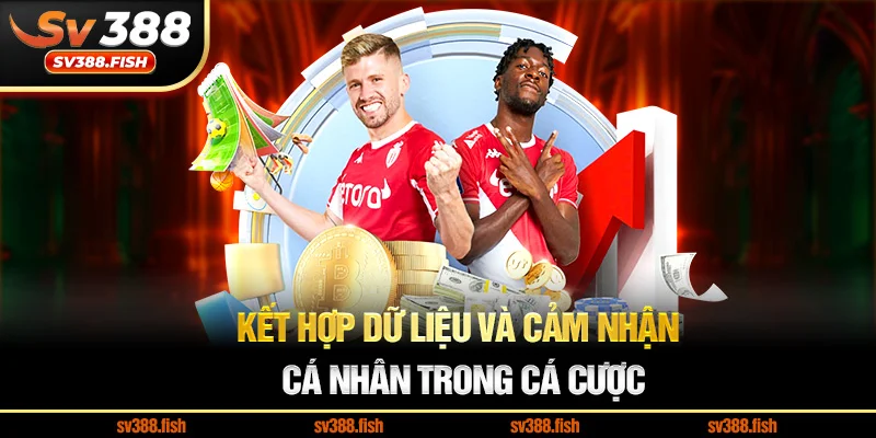 Kết hợp dữ liệu và cảm nhận cá nhân trong cá cược