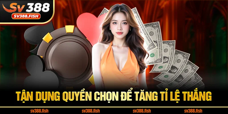 Tận dụng quyền chọn để tăng tỉ lệ thắng